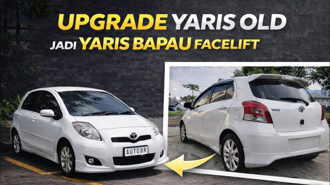 UPGRADE YARIS OLD JADI YARIS BAPAU FACELIFT 