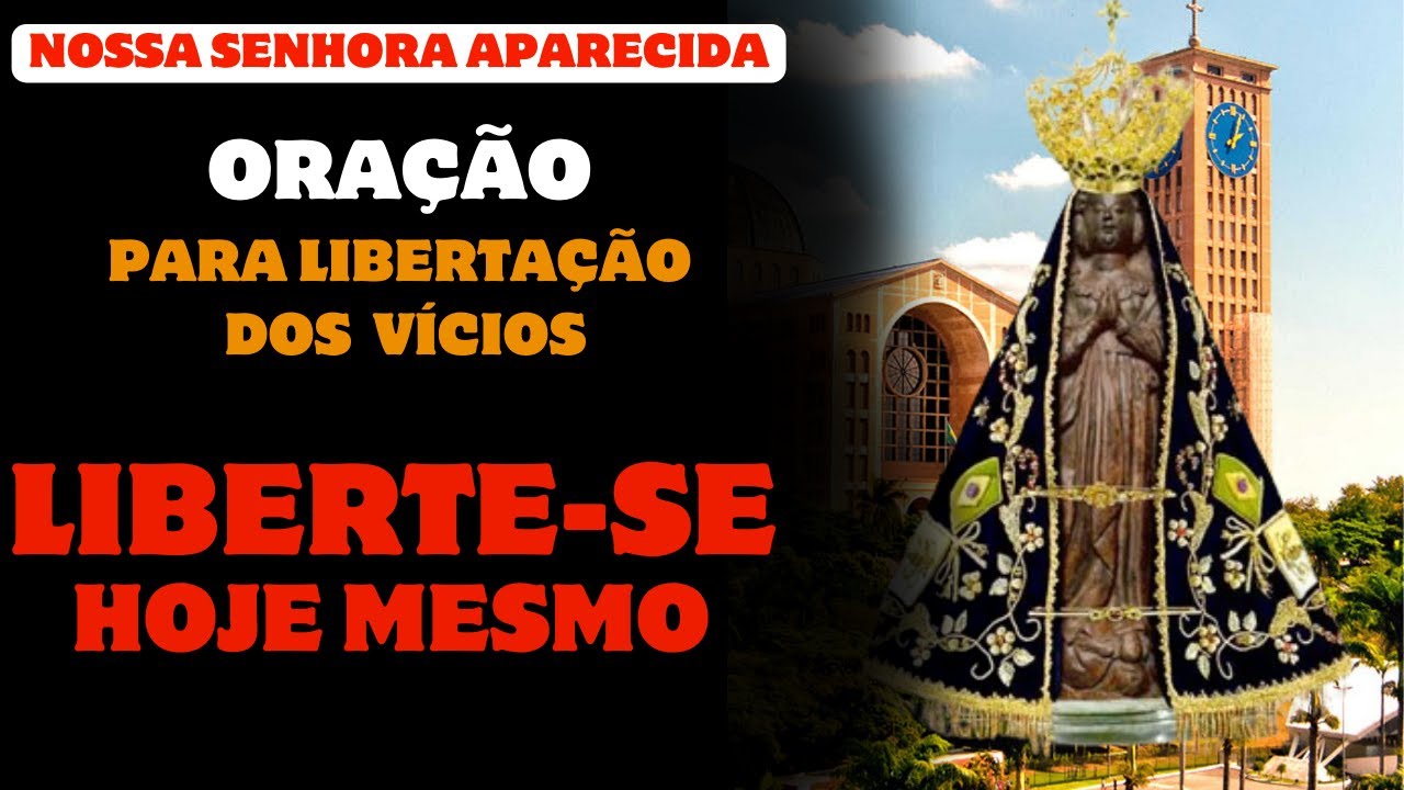 NOSSA SENHORA APARECIDA – ORAÇÃO PODEROSA PARA LIBERTAÇÃO DO VÍCIO DAS DROGAS E ÁLCOOL