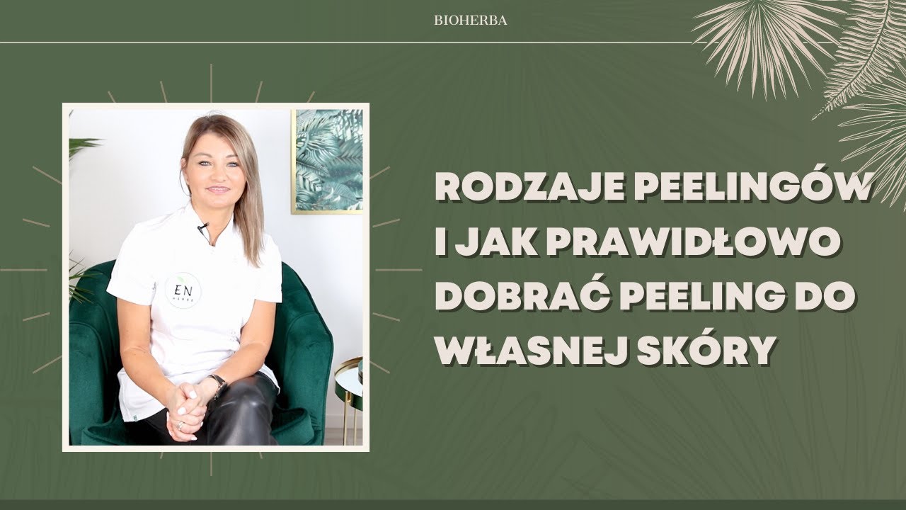 Jakie są rodzaje peeling&oacute;w i jak go prawidłowo dobrać do własnej sk&oacute;ry? | Bioherba