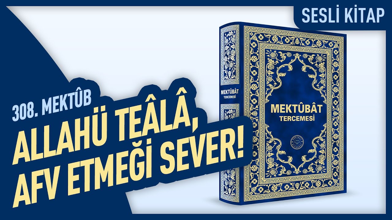 Allah&uuml; Te&acirc;l&acirc;, Afv Etmeği Sever! | 308. Mekt&ucirc;b | Mekt&ucirc;bat Tercemesi | Hakik&acirc;t Kit&acirc;bevi