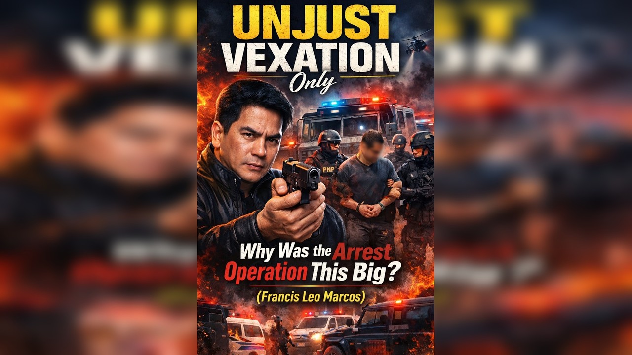 UNJUST VEXATION Only — Why Was the Arrest Operation This Big? (Francis Leo Marcos)