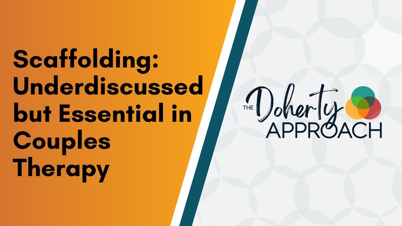 Scaffolding: Underdiscussed but Essential in Couples Therapy