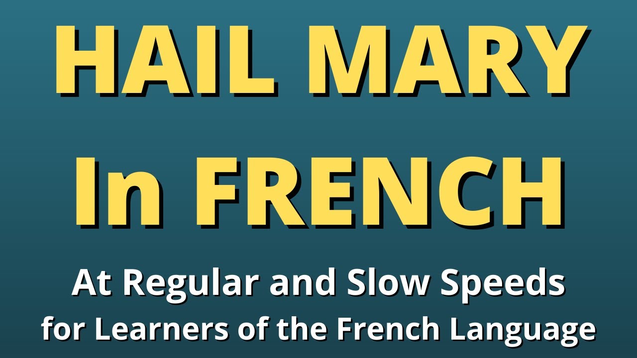 The HAIL MARY in French (at regular & slow speeds)