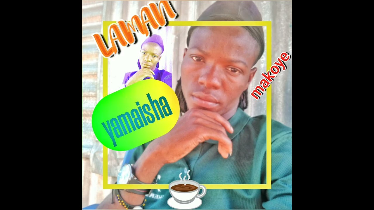 LAMAN YAMAISHA SONG MAKOYE GALENABHINGE