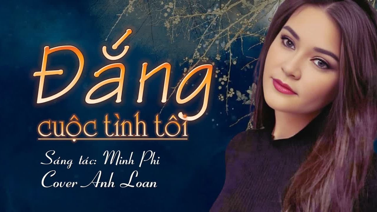 ĐẮNG CUỘC TÌNH TÔI ( St Minh Phi ) Anh Loan Cover ♪ Lyrics Video