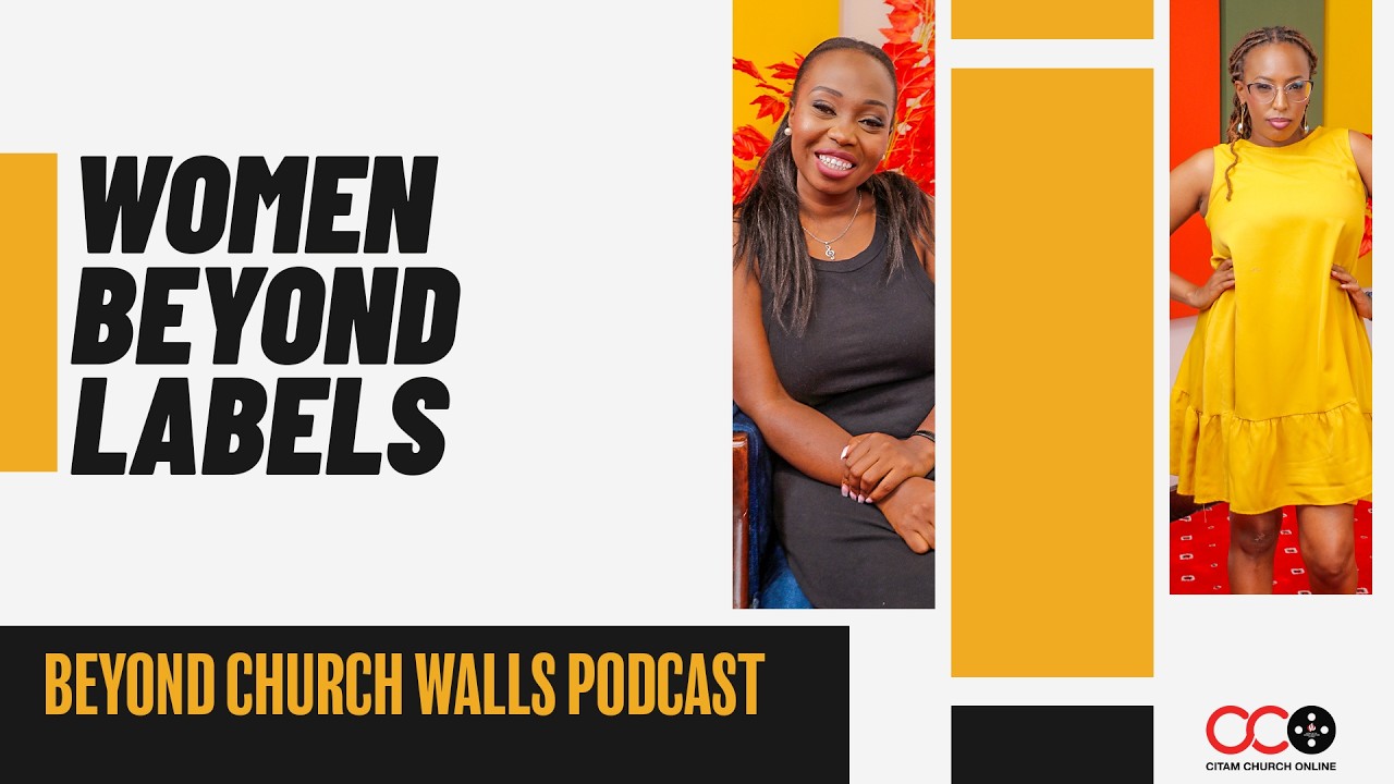 Women Beyond  Labels - Beyond Church Walls Podcast | CITAM Church Online