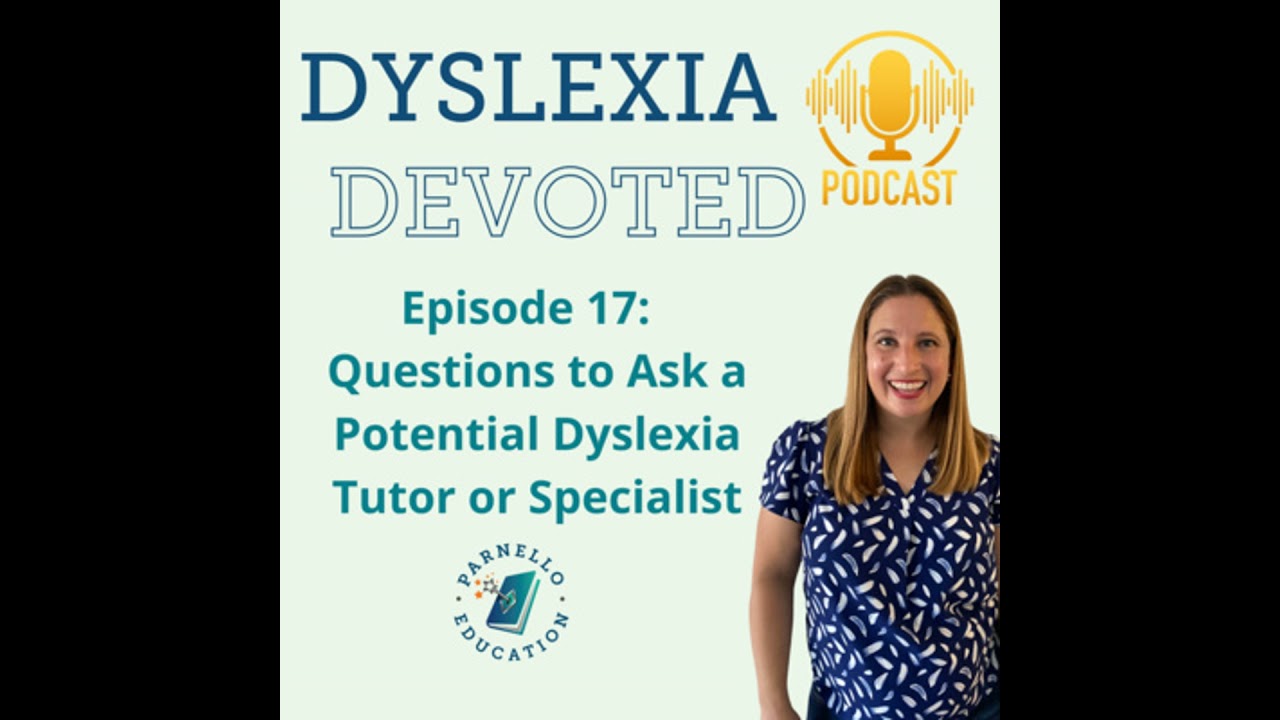 Ep. 17 Questions to Ask a Potential Dyslexia Tutor or Specialist