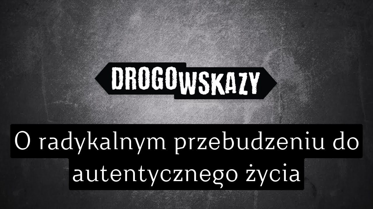 O radykalnym przebudzeniu do autentycznego życia | Drogowskazy