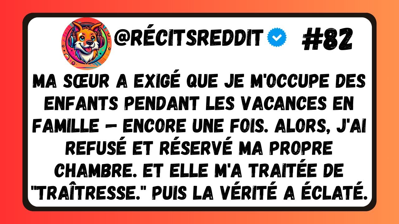 MA SŒUR A EXIGÉ QUE JE M'OCCUPE DES ENFANTS PENDANT LES VACANCES EN FAMILLE ENCORE UNE FOIS. ALORS