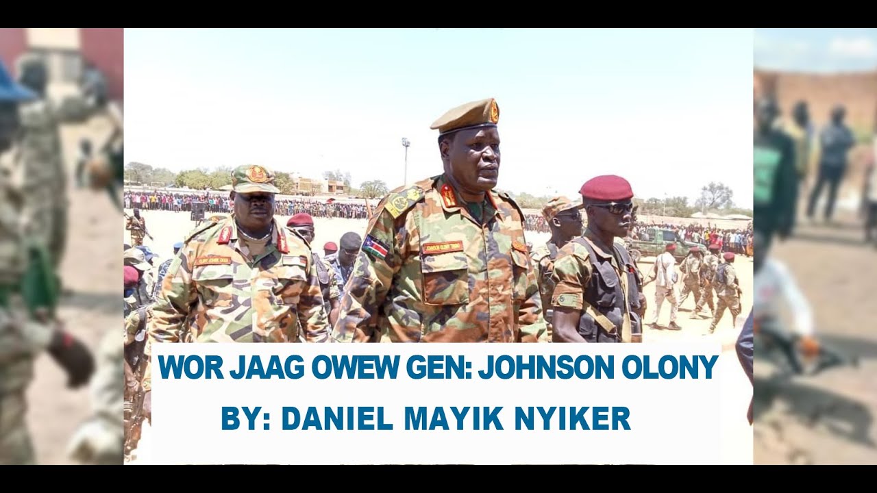 WOR JAAG OWEW GENERAL JOHNSON OLONY BY DANIEL MAYIK NYIKER SHILLUK SONG.