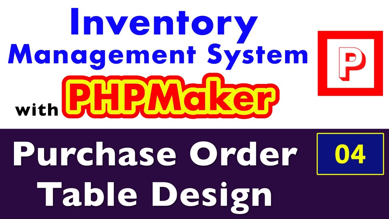 04 - Inventory Project - Purchase Order Table DB Design - Inventory with PHPMaker