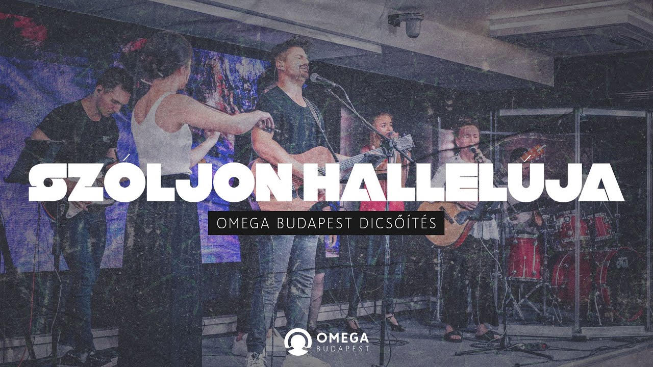 Szóljon hallelúja | Omega Budapest Dicsőítés