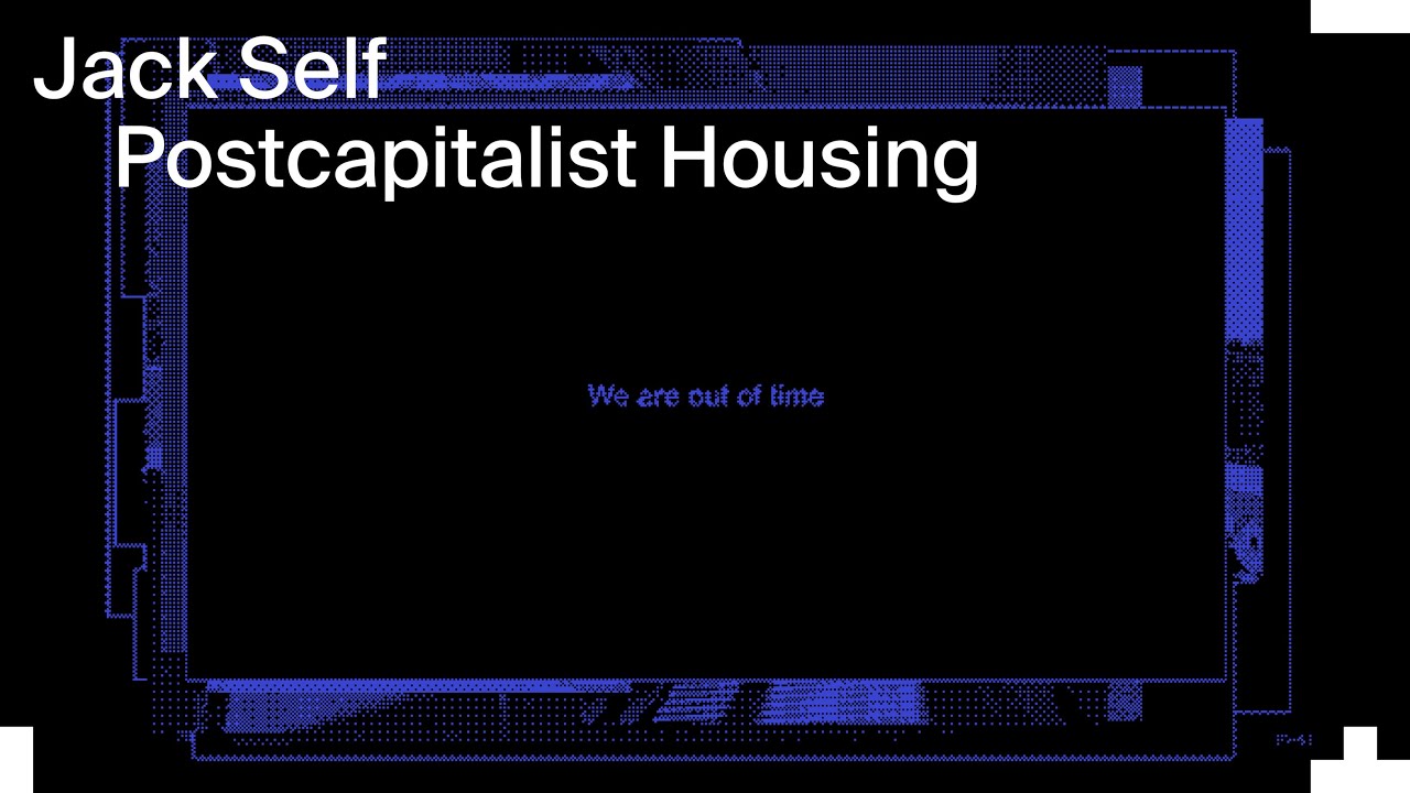Jack Self: Postcapitalist Housing