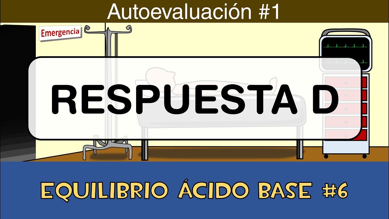 Equilibrio ácido base #6 💉 Respuesta D - Autoevaluación 1