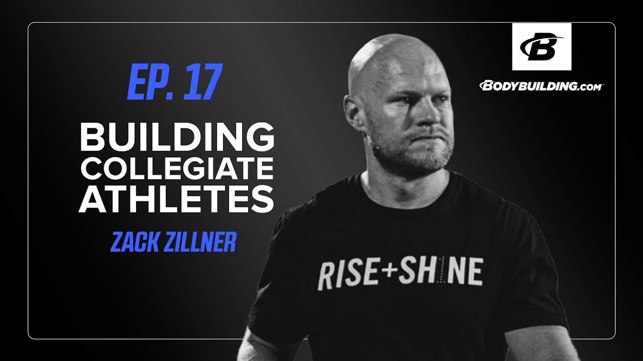 Building Collegiate Athletes & Sport Training | Ep. 17| The Bodybuilding.com Podcast | Zack Zillner