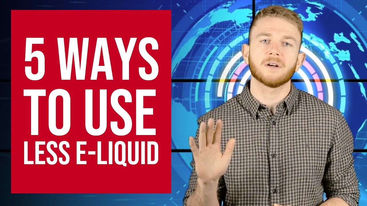 5 Ways to Use Less E-liquid | Vape Juice Tips