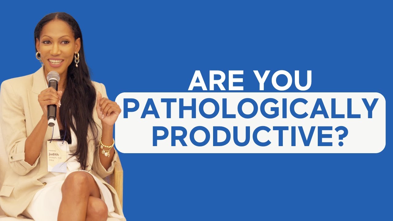 How to stop being pathologically productive: Psychiatrist Judith Joseph, M.D., MBA