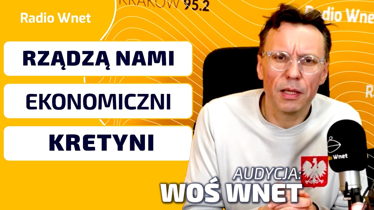 Czy rządzą nami EKONOMICZNI KRETYNI? Oj, niestety rządzą... - AUDYCJA WOŚ WNET