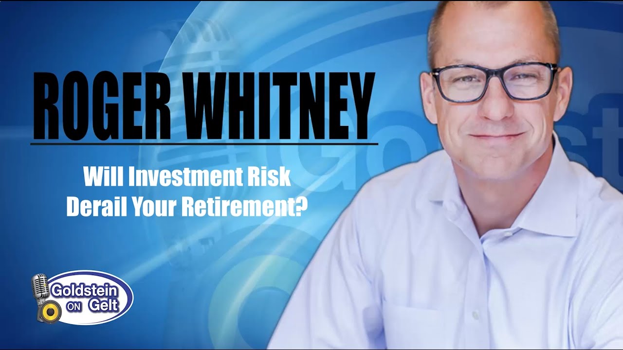 Roger Whitney - Will Investment Risk Derail Your Retirement? -- Goldstein on Gelt