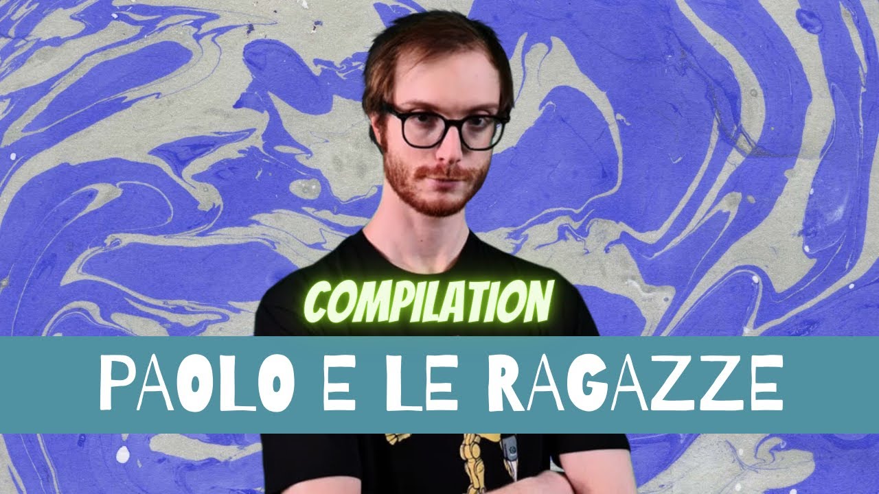 COMPILATION PAOLOCANNONE E I SUOI RAPPORTI CON LE RAGAZZE