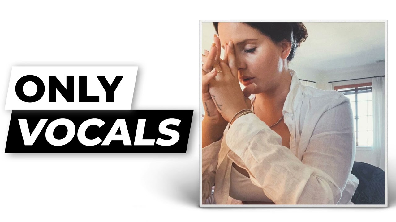 Say Yes To Heaven - Lana Del Rey | Only Vocals (Isolated Acapella)