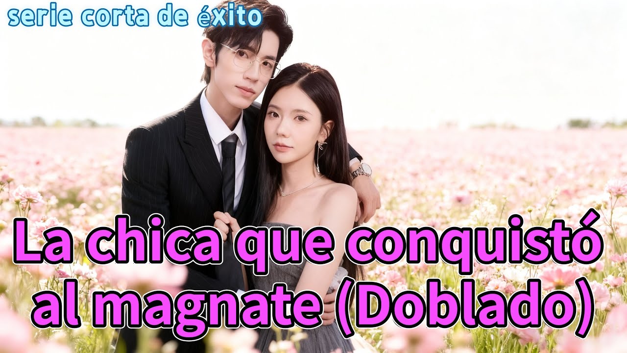 serie corta de &eacute;xito：La chica que conquist&oacute; al magnate Doblado #dramabox