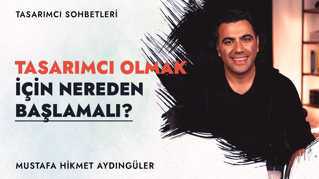 Tasarımcı Olmak İçin Nereden Başlamalı? (Mustafa Hikmet Aydıngüler)
