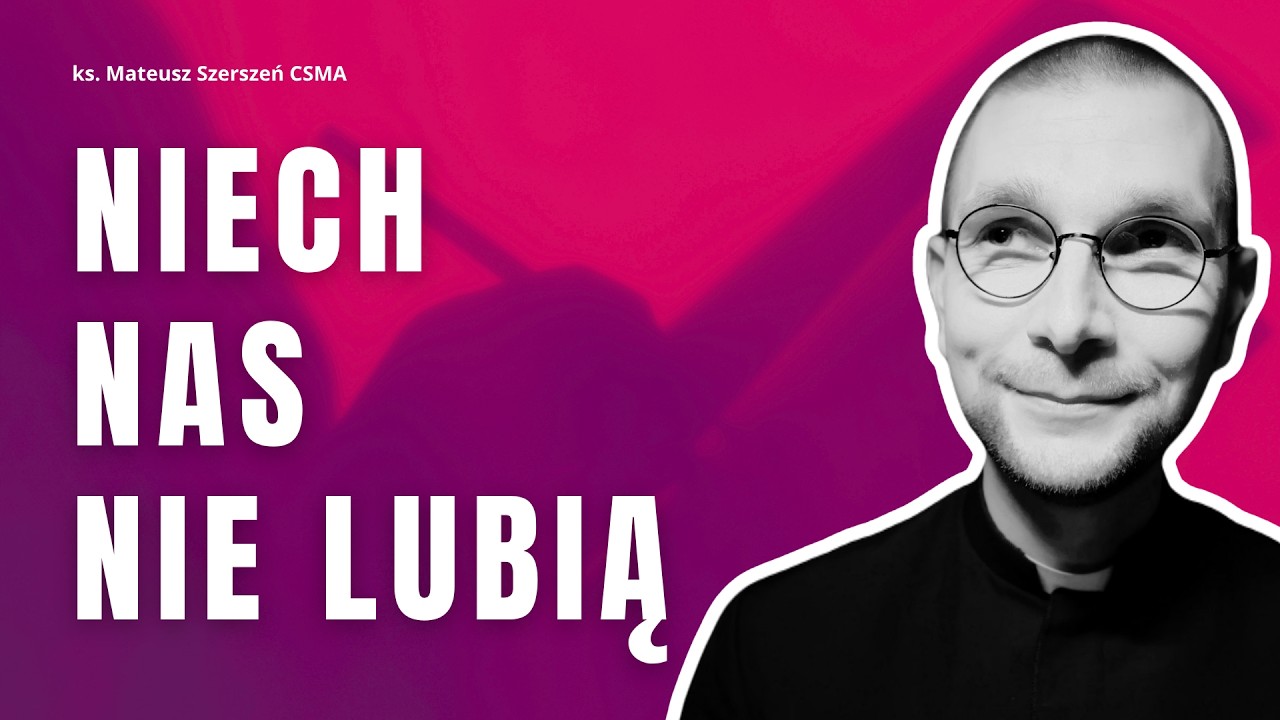 NIECH NAS NIE LUBIĄ | ks. Mateusz Szerszeń CSMA