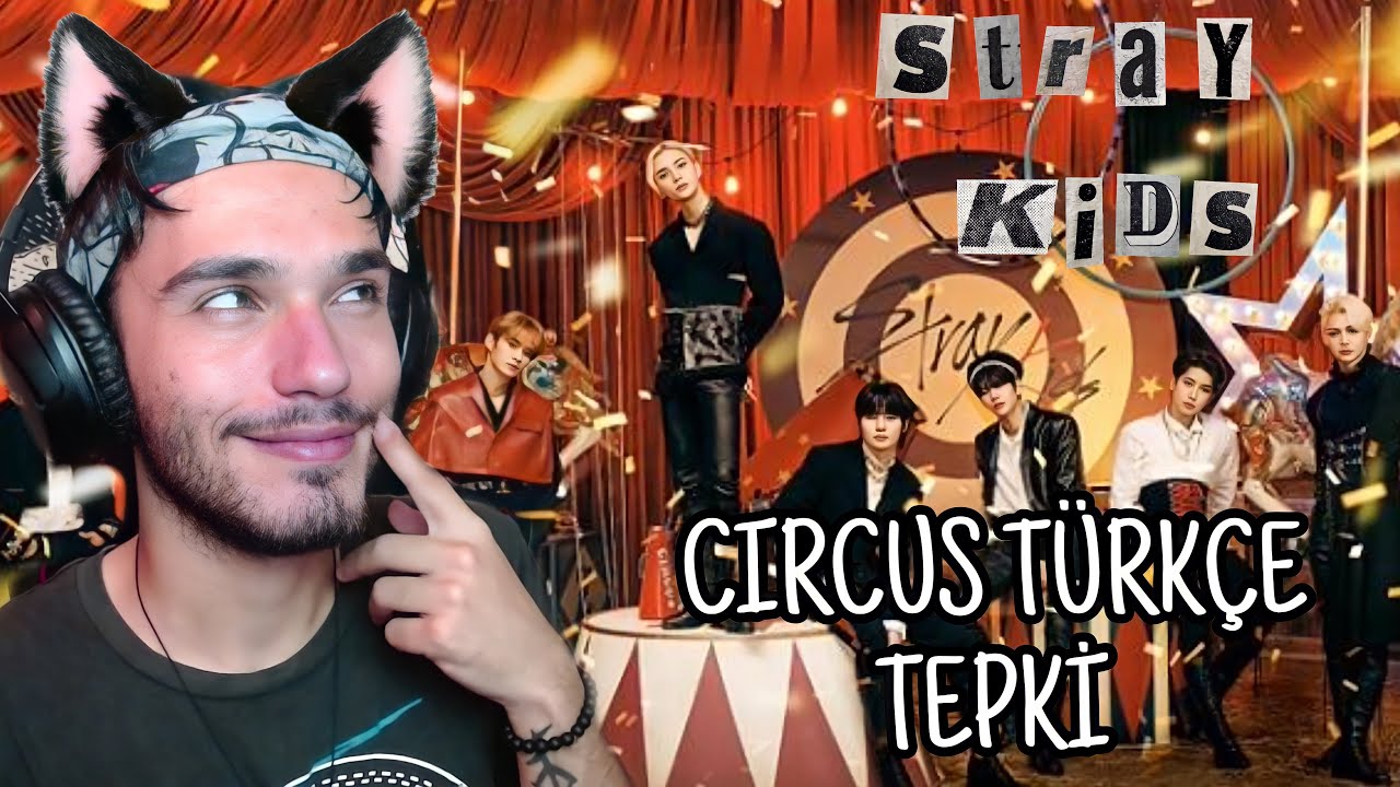 Kpop tepki - STRAY KIDS - CIRCUS M/V türkçe (reaction)