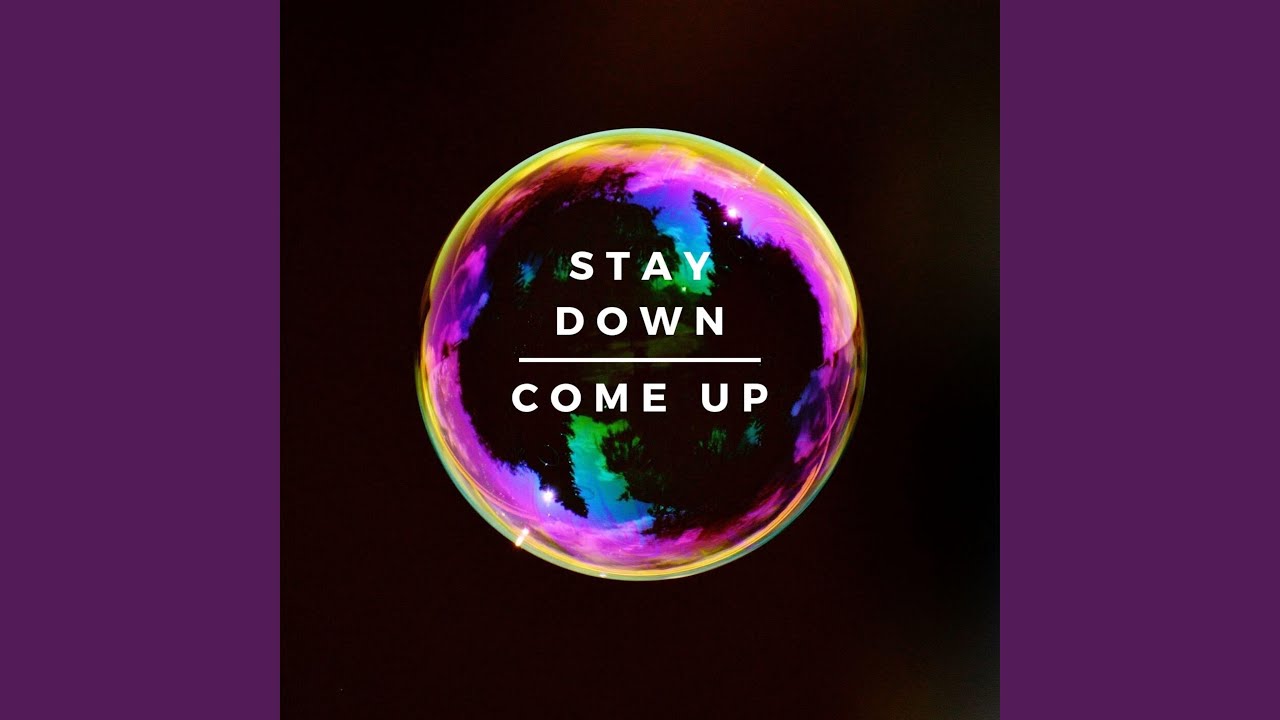 Stay Down, Come Up
