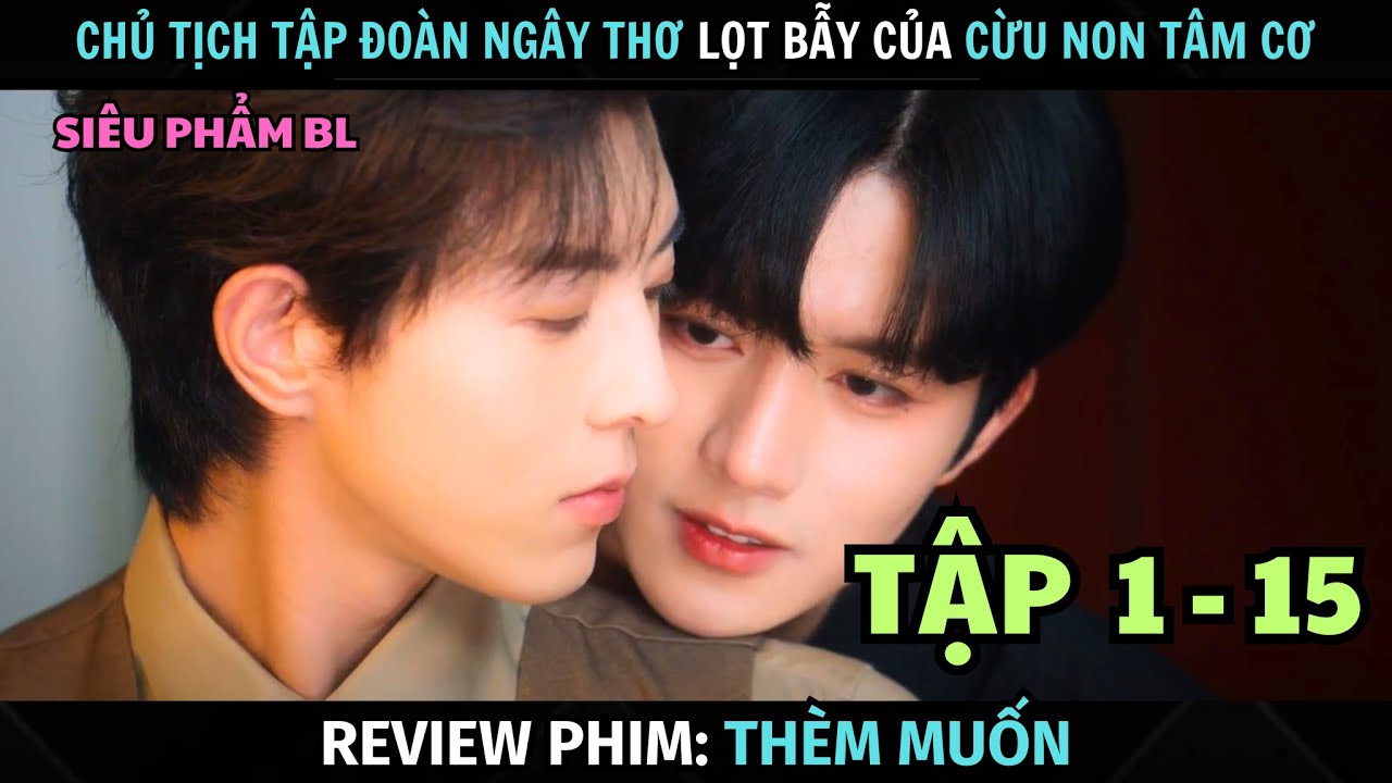 [ Review Phim ] Chủ Tịch Tập Đoàn Bị Lọt Bẫy Của Trợ Lý Tâm Cơ | Tập 1 - 15 | Tóm Tắt Phim Boy Love