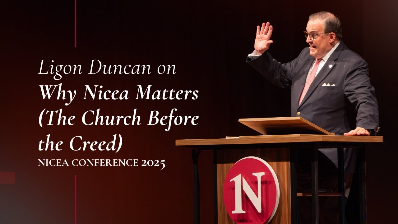 Why Nicea Matters: The Church Before the Creed | Ligon Duncan | Nicea Conference 2025