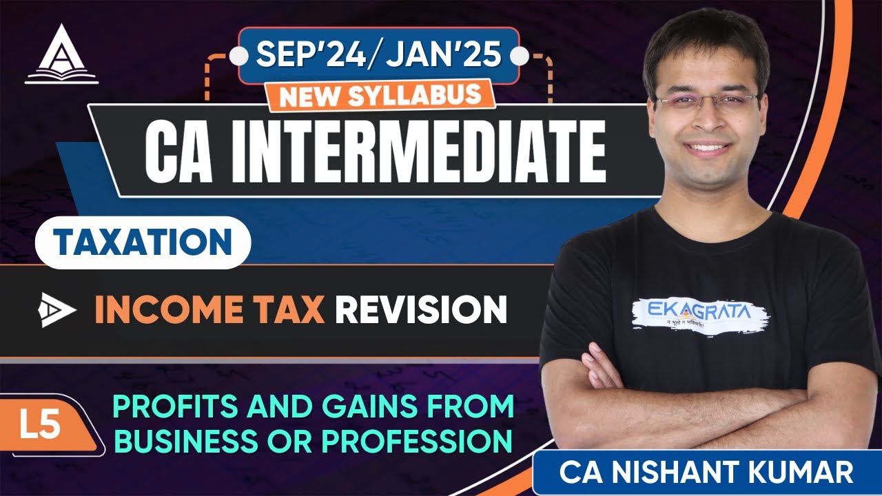 CA Intermediate Taxation | Profits and Gains from Business or Profession | By Nishant Kumar Sir