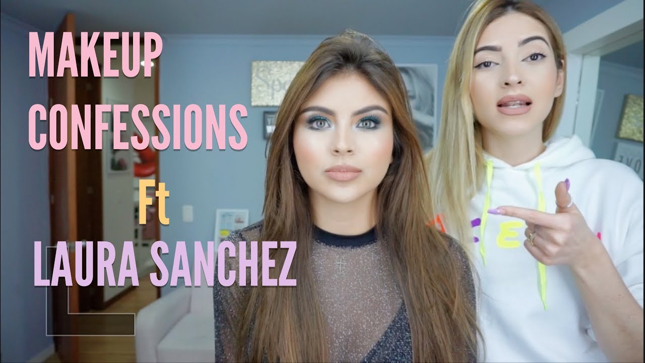 MAKEUP CONFESSIONS ft LAURA SANCHEZ