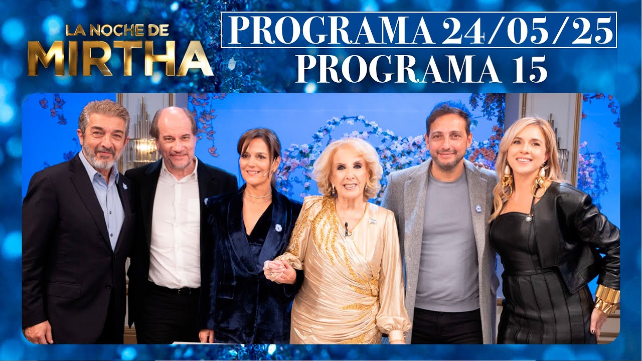 LA NOCHE DE MIRTHA - Programa 24/05/25 - PROGRAMA 15 - TEMPORADA 2025