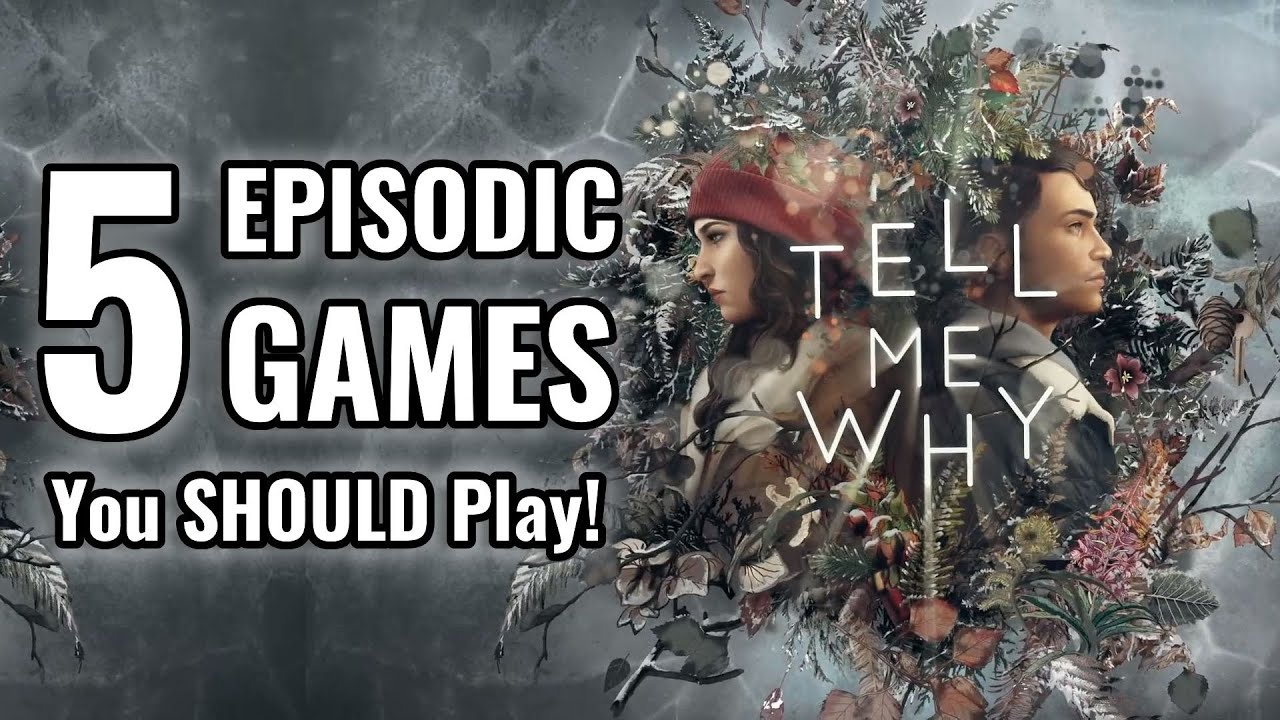 5 Episodic Games You SHOULD Play!