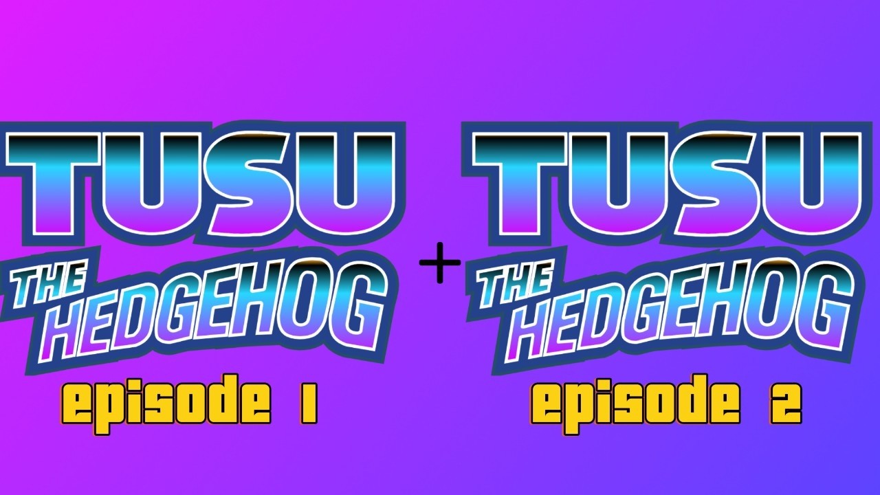 Tusu The hedgehog 1&2