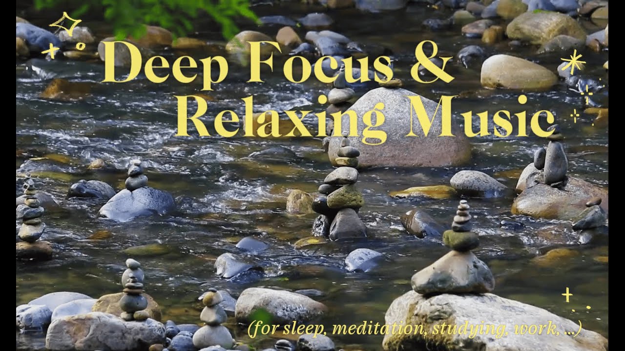 Deep Focus & Relaxing Music (for sleep, meditation, studying, work, ...) 🌊🌿