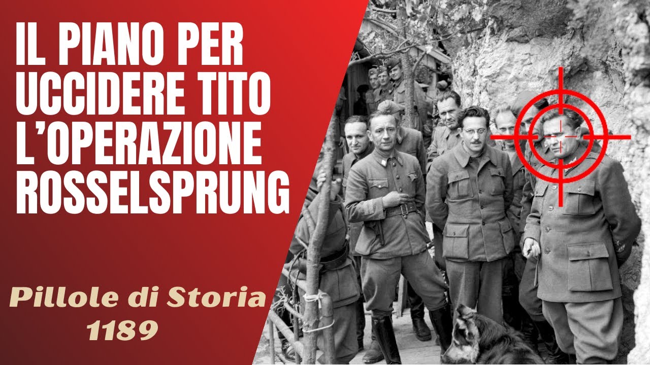 1189- Il piano per uccidere Tito, l'Operazione Rosselsprung [Pillole di Storia]