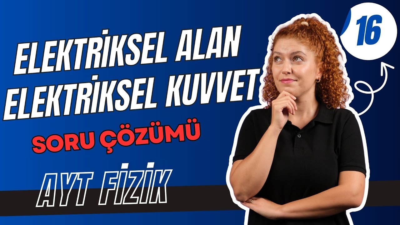 Elektriksel Alan Elektriksel Kuvvet Soru Çözümü | ELEKTRİK ve MANYETİZMA|11.SINIF AYT FİZİK |16. Gün