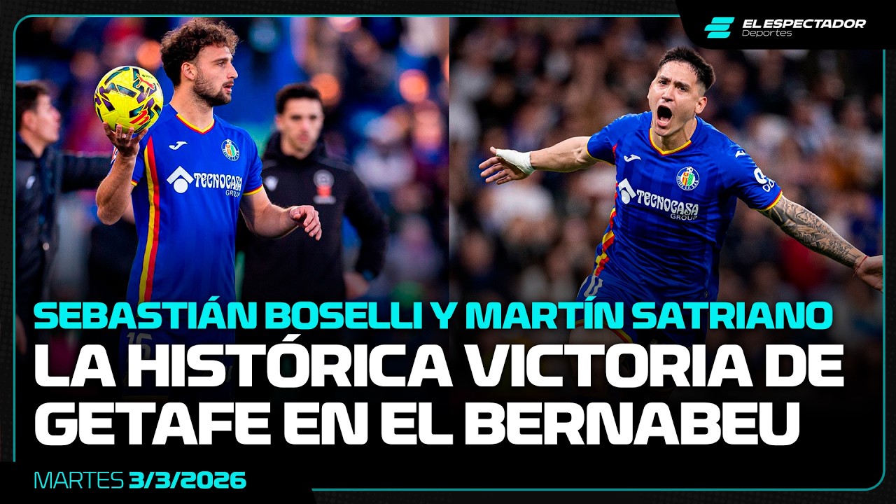 LA HISTÓRICA VICTORIA DEL GETAFE EN EL BERNABEU CON SEBASTIÁN BOSELLI Y MARTÍN SATRIANO | 3/3/2026