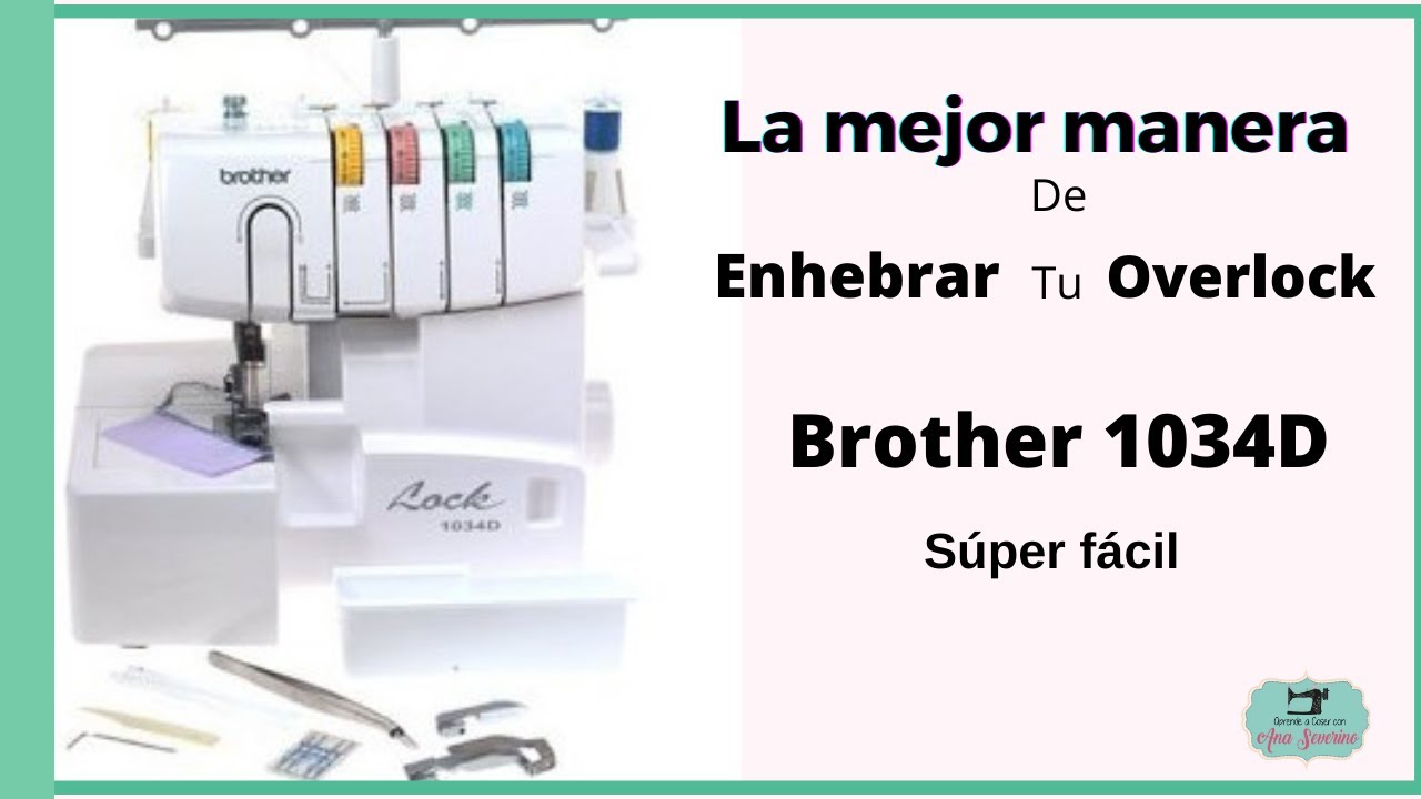 CÓMO ENHEBRAR OVERLOCK BROTHER 1034D - LA MEJOR MANERA.