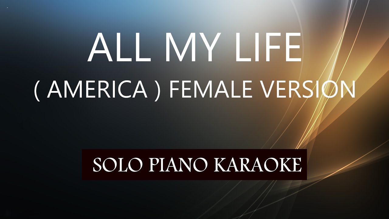 ALL MY LIFE ( AMERICA ) FEMALE VERSION / PH KARAOKE PIANO by REQUEST (COVER_CY)