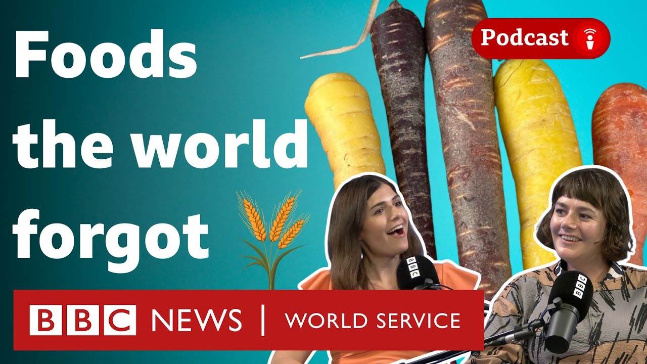 Did you know these foods existed? - What in the World podcast, BBC World Service