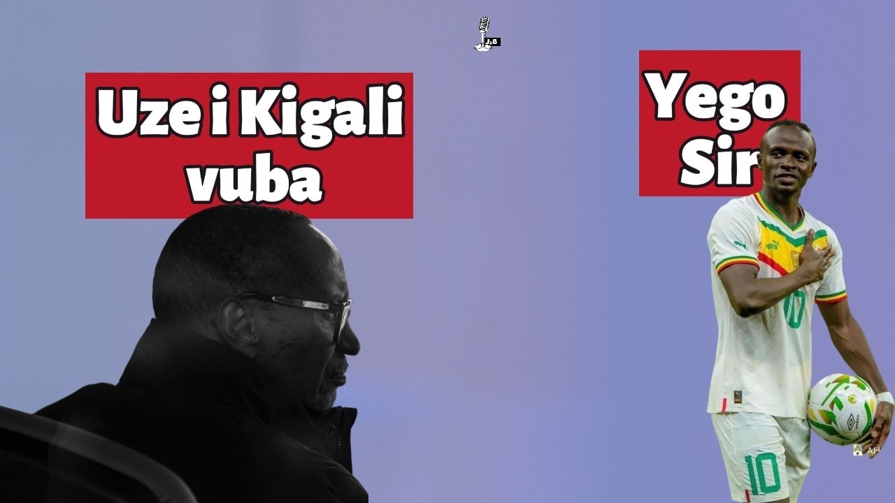 Umurozi urogera Sadio Mane na Christiano. HE Kagame na Rwego Ngarambe Bakoze Deal, CAN 2027 i Kigali