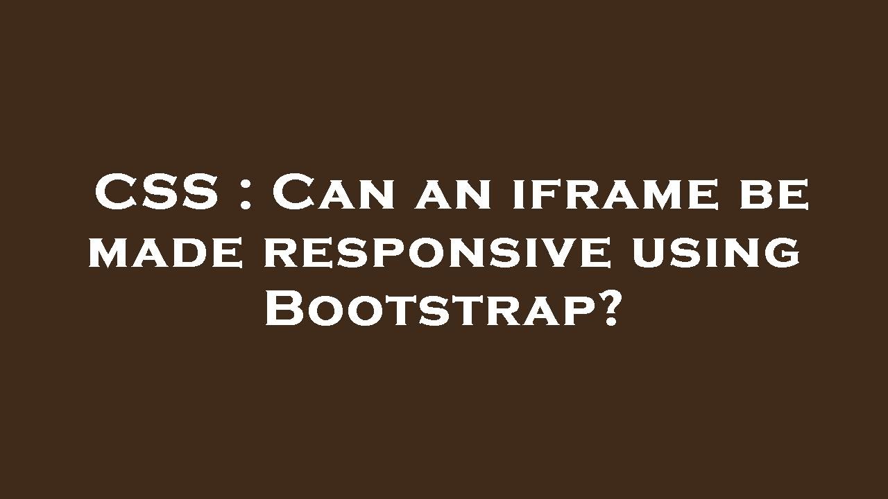 CSS : Can an iframe be made responsive using Bootstrap?