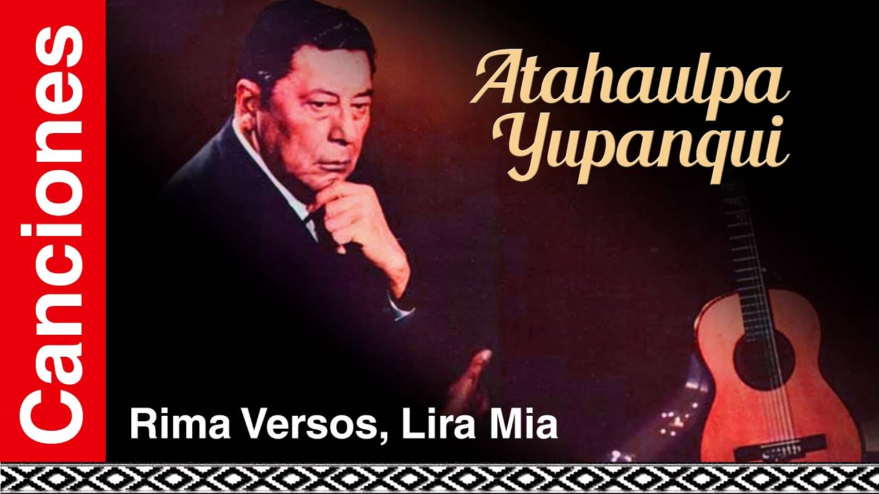 Atahualpa Yupanqui - Rima Versos, Lira Mia