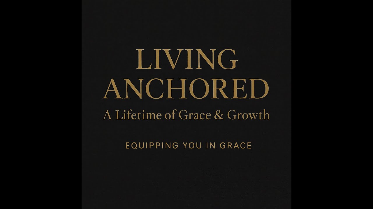 Living Anchored for a Lifetime: Growing in Grace by Abiding in Christ