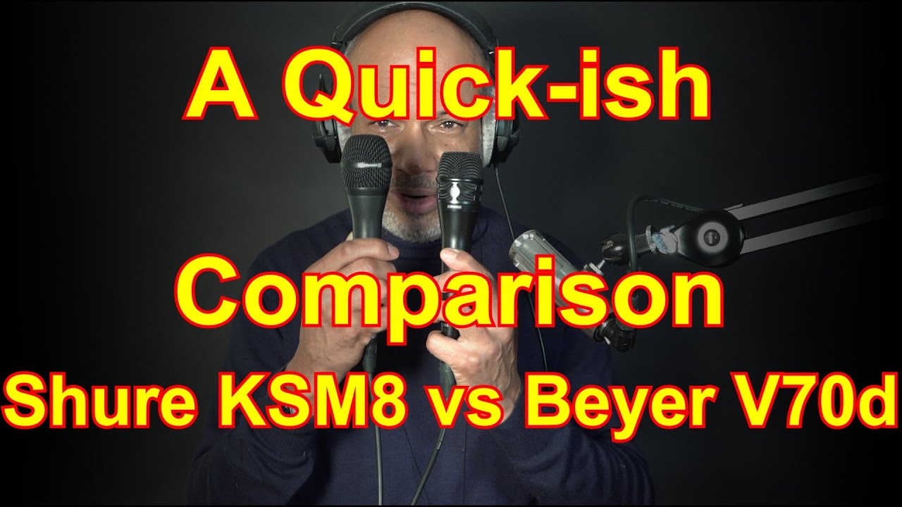 Shure KSM8 vs Beyerdynamic  V70d - A Quick-ish Comparison