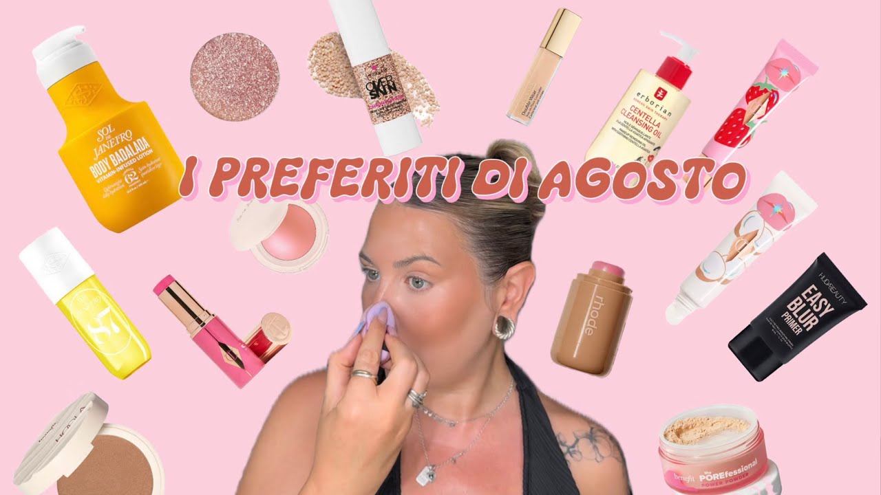 I PREFERITI DI AGOSTO ✨ make-up | skincare | bodycare ✨